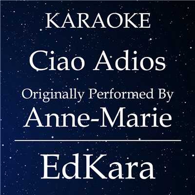 Ciao Adios (Originally Performed by Anne-Marie) [Karaoke No Guide Melody Version]/EdKara