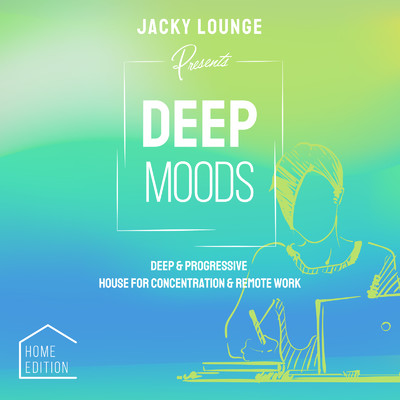 アルバム/Deep Moods: Home Edition ～リモートワークがしっかりはかどるLouge & Deep House～/Jacky Lounge & Cafe lounge resort