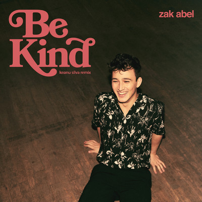 Be Kind (Keanu Silva Remix)/ザック・エイベル／Keanu Silva