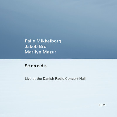 Strands (Live at the Danish Radio Concert Hall)/パレ・ミッケルボルグ／ヤコブ・ブロ／マリリン・マズール