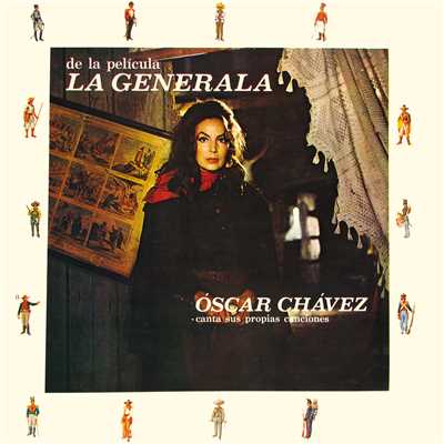 De La Pelicula La Generala, Oscar Chavez Canta Sus Propias Canciones/Oscar Chavez