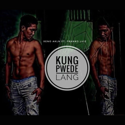 シングル/Kung Pwede Lang (feat. Franko Luiz)/XENO AKLN