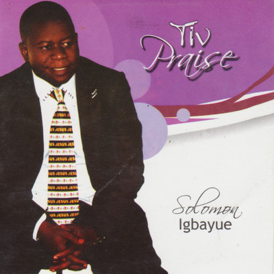 Tiv Praise/Solomon Igbayue