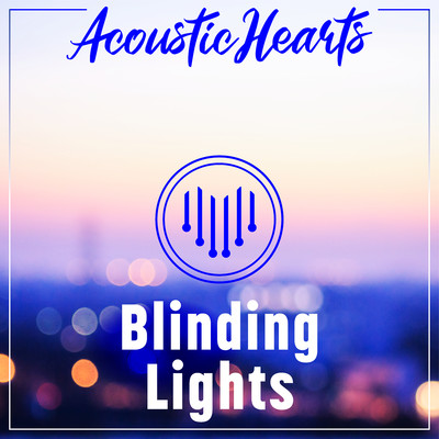 Blinding Lights/Acoustic Hearts