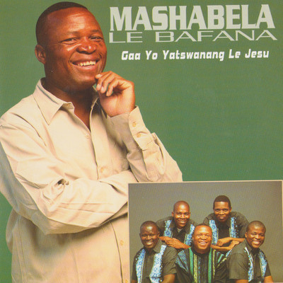 Gaa Yo Yatswanang Le Jesu/Mashabela Le Bafana