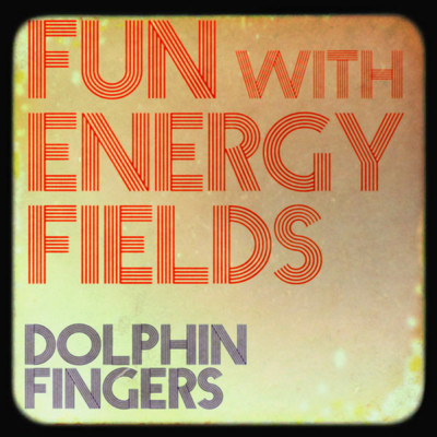 アルバム/Fun with Energy Fields/Dolphin Fingers