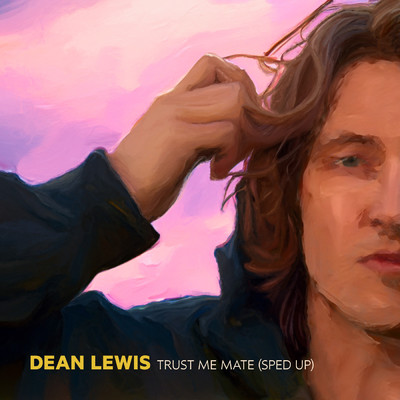 シングル/Trust Me Mate (Explicit) (Sped Up)/Dean Lewis