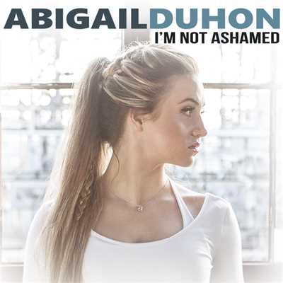 I'm Not Ashamed/Abigail Duhon