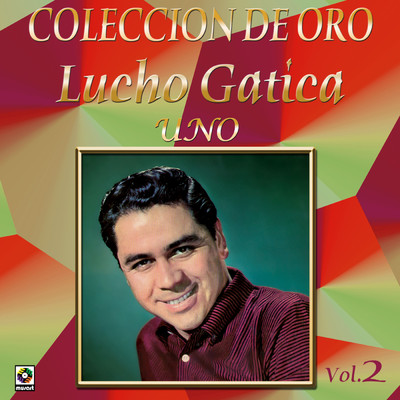 アルバム/Coleccion de Oro, Vol. 2: Uno/ルーチョ・ガティーカ