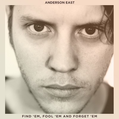 アルバム/Find 'Em, Fool 'Em and Forget 'Em/Anderson East