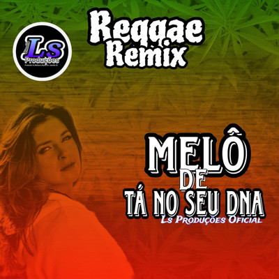 Melo de Ta no seu DNA (Reggae Remix)/Ls Producoes Oficial