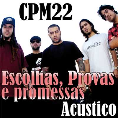 Escolhas, Provas E Promessas (Versao Acustica)/CPM 22