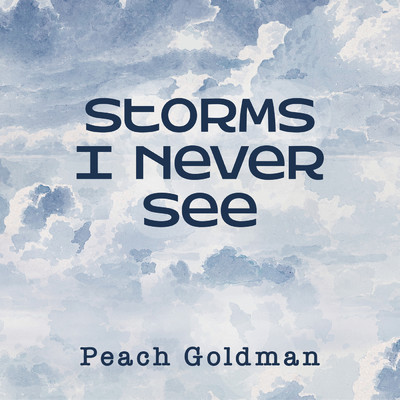 Storms I Never See/Peach Goldman