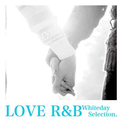 アルバム/LOVE R&B -Whiteday Selection.-/The Illuminati