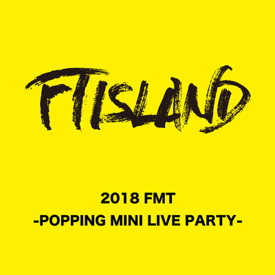 Black Chocolate (Live-2018 FMT -POPPING MINI LIVE PARTY-@PACIFICO Yokohama, Kanagawa)/FTISLAND