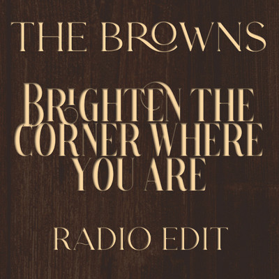 シングル/Brighten The Corner Where You Are (Radio Edit)/ブラウンズ