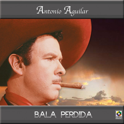 Bala Perdida/Antonio Aguilar