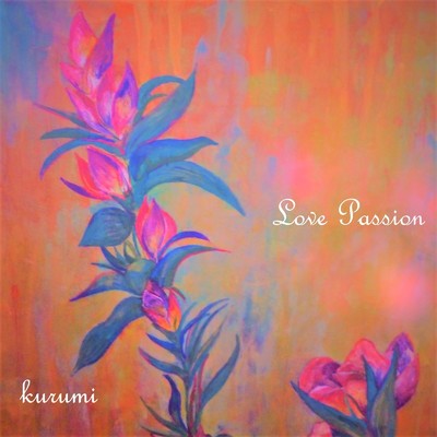 LOVE PASSION/kurumi