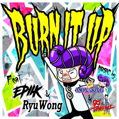 BURN IT UP (feat. Epiik & RyuWong)/DJ モナキング & DJ TOSHIKAZ