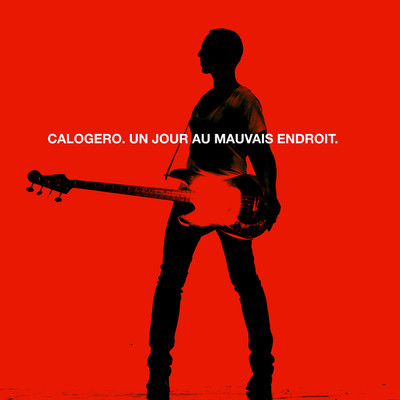 シングル/Un Jour Au Mauvais Endroit/Calogero