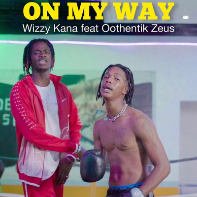 シングル/ON MY WAY (feat. Oothentik Zeus)/Wizzy Kana