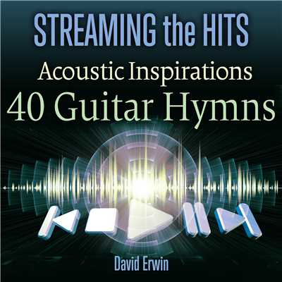 Streaming the Hits: Acoustic Inspirations - 40 Guitar Hymns/David Erwin