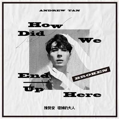 How Did We End Up Here/Andrew Tan