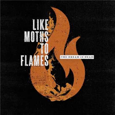 The Dream Is Dead/Like Moths To Flames