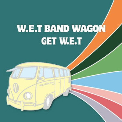 GET W.E.T/W.E.T Band Wagon