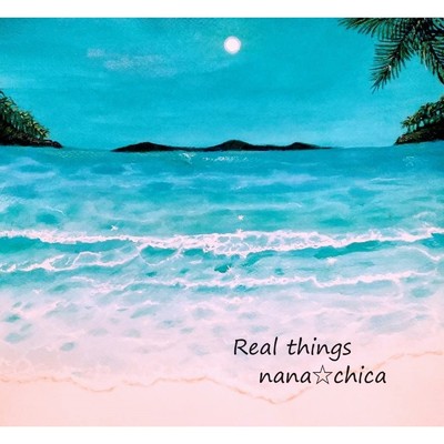 Real things/nana☆chica