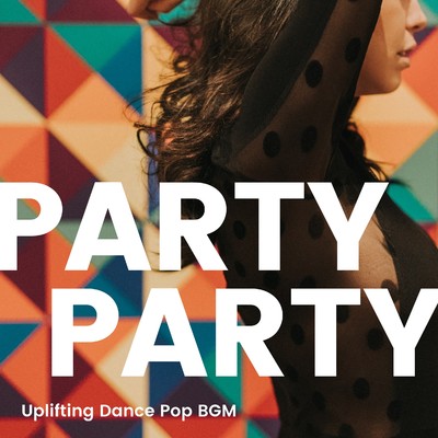アルバム/Party Party -もりあがる系ダンスポップBGM-/Various Artists