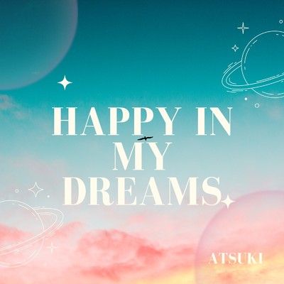 シングル/Happy in My Dreams/ATSUKI