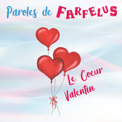 Le coeur Valentin/Paroles de Farfelus