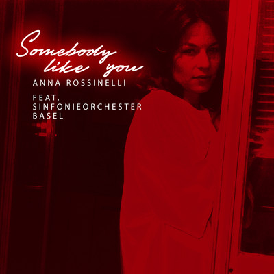 シングル/Somebody Like You (featuring Sinfonieorchester Basel／Orchestra Version ／ Live at Stadtcasino Basel)/Anna Rossinelli
