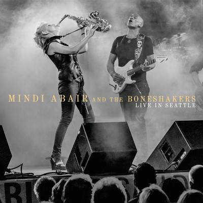 Live In Seattle/Mindi Abair And The Boneshakers