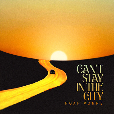 シングル/Can't Stay In The City/Noah Vonne