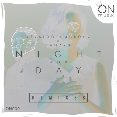 Night And Day (Remixes)/Osvaldo Nugroho X Tanayu