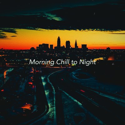 アルバム/Morning Chill to Night/lofichill, ChillHop Beats & Chill HipHop Beats