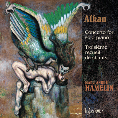 アルバム/Alkan: Concerto for Solo Piano; Troisieme recueil de chants/マルク=アンドレ・アムラン