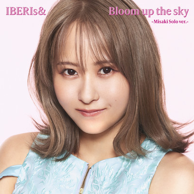 アルバム/Bloom up the sky (Misaki Solo ver.)/IBERIs&