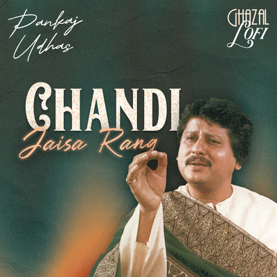 シングル/Chandi Jaisa Rang (Ghazal Lofi)/Pankaj Udhas／Sachin Gupta