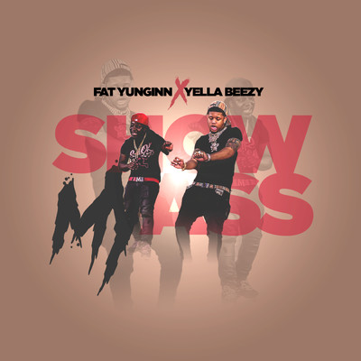 Show My Ass (Clean) (featuring Yella Beezy)/Fat Yunginn
