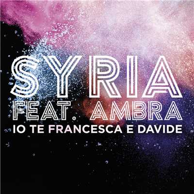 Io Te Francesca E Davide (featuring Ambra Angiolini)/Syria