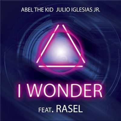 I wonder (feat. Rasel)/Abel The Kid & Julio Iglesias Jr.