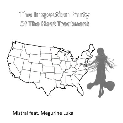 The Inspection Party Of The Heat Treatment/Mistral feat. 巡音ルカ
