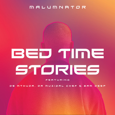 シングル/Bedtime Stories (featuring De Mthuda, Da Muziqal Chef, Sam Deep)/MalumNator