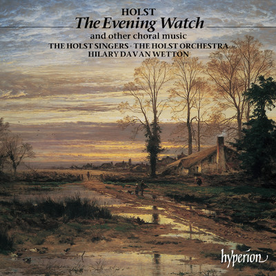Holst: The Evening Watch, Nunc dimittis & Other Choral Works/ホルスト・シンガーズ／Hilary Davan Wetton