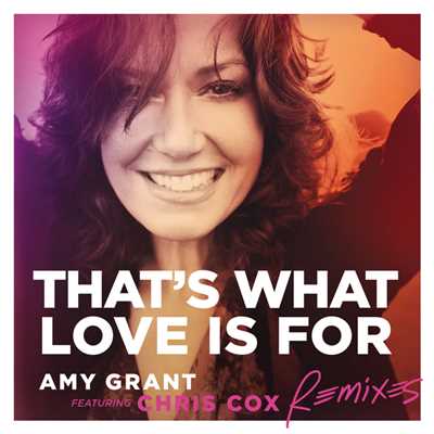 アルバム/That's What Love Is For (featuring Chris Cox／Remixes)/エイミー・グラント