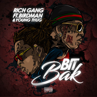 シングル/Bit Bak (Explicit) (featuring Birdman, Young Thug)/Rich Gang