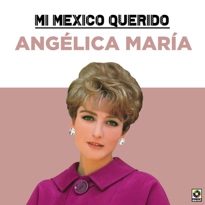 アルバム/Mi Mexico Querido/Angelica Maria